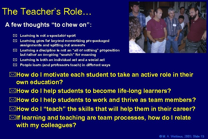 The Teacher’s Role… A few thoughts “to chew on”: * Learning is not a
