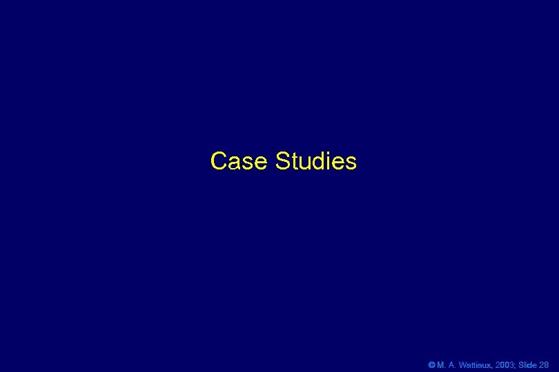Case Studies © M. A. Wattiaux, 2003; Slide 28 