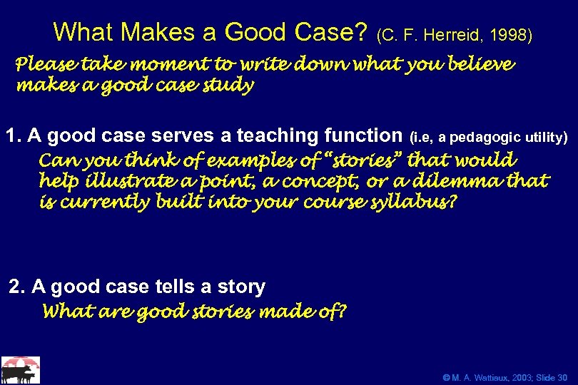 What Makes a Good Case? (C. F. Herreid, 1998) Please take moment to write