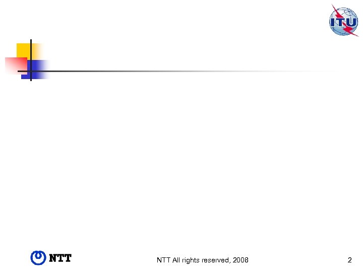NTT All rights reserved, 2008 2 