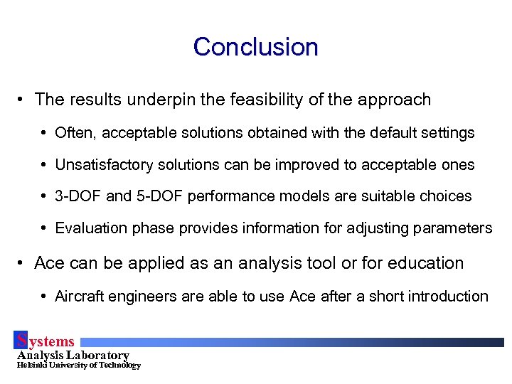 Conclusion • The results underpin the feasibility of the approach • Often, acceptable solutions