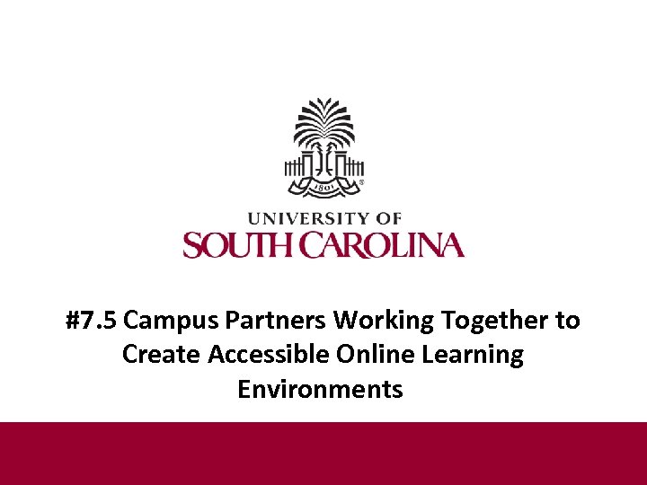 #7. 5 Campus Partners Working Together to Create Accessible Online Learning Environments 