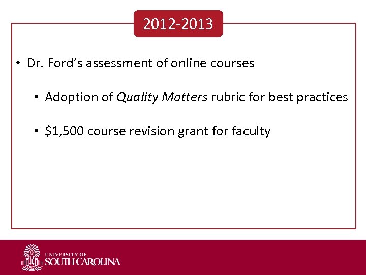 2012 -2013 • Dr. Ford’s assessment of online courses • Adoption of Quality Matters