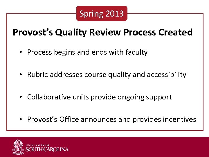 Spring 2013 Provost’s Quality Review Process Created • Process begins and ends with faculty