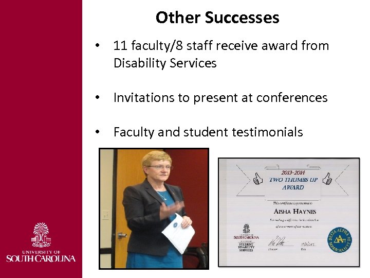 Other Successes • 11 faculty/8 staff receive award from Disability Services • Invitations to