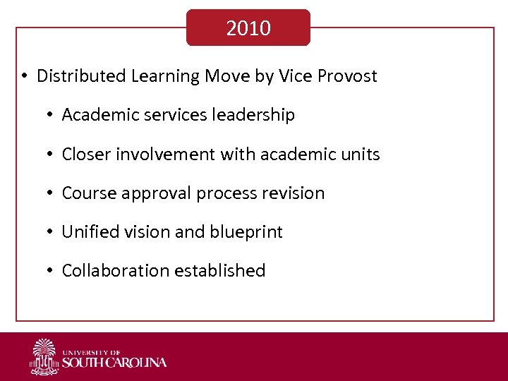 2010 • Distributed Learning Move by Vice Provost • Academic services leadership • Closer