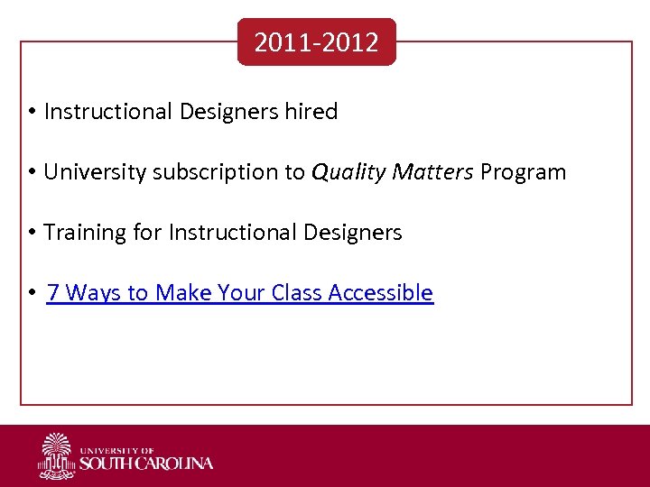 2011 -2012 • Instructional Designers hired • University subscription to Quality Matters Program •