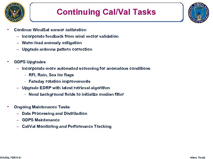 Continuing Cal/Val Tasks • Continue Wind. Sat sensor calibration – Incorporate feedback from wind