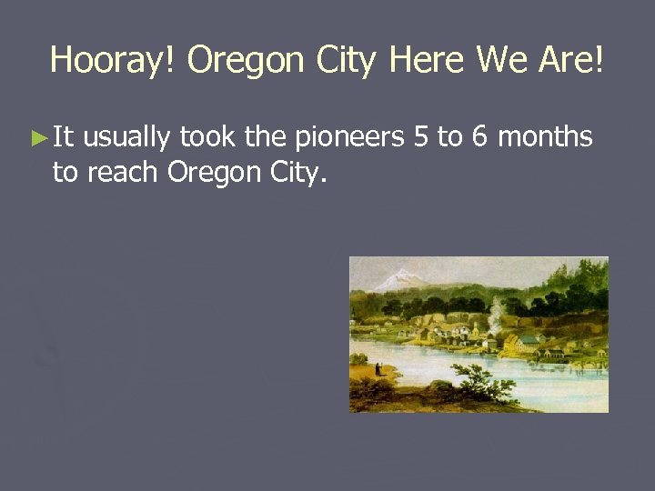 Hooray! Oregon City Here We Are! ► It usually took the pioneers 5 to