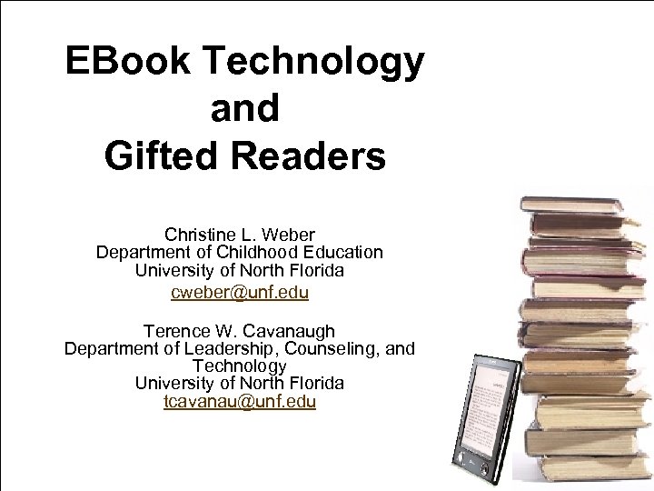 EBook Technology and Gifted Readers Christine L. Weber Department of Childhood Education University of