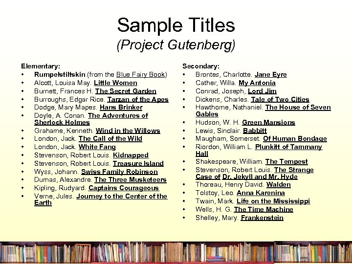 Sample Titles (Project Gutenberg) Elementary: • Rumpelstiltskin (from the Blue Fairy Book) • Alcott,