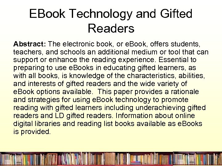 EBook Technology and Gifted Readers Abstract: The electronic book, or e. Book, offers students,