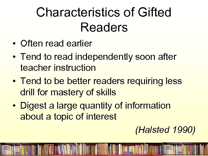 Characteristics of Gifted Readers • Often read earlier • Tend to read independently soon