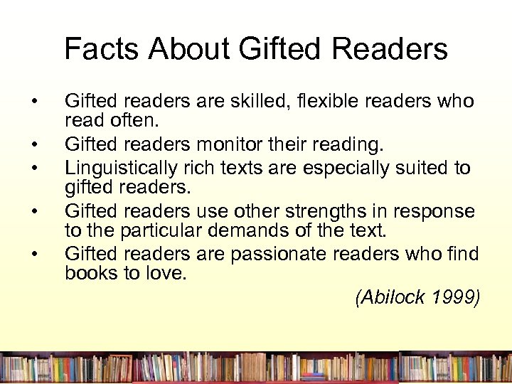 Facts About Gifted Readers • • • Gifted readers are skilled, flexible readers who