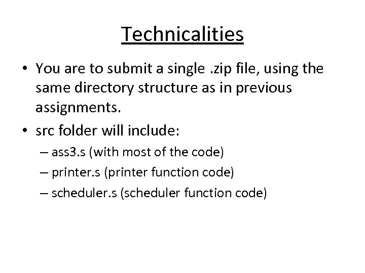 Technicalities • You are to submit a single. zip file, using the same directory