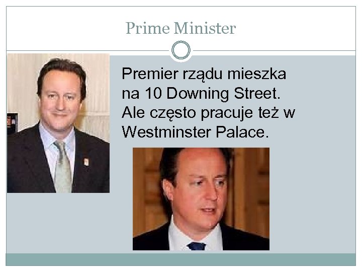 Prime Minister Premier rządu mieszka na 10 Downing Street. Ale często pracuje też w