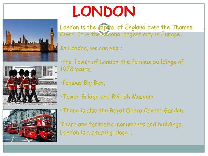 LONDON London is the capital of England over the Thames River. It is the