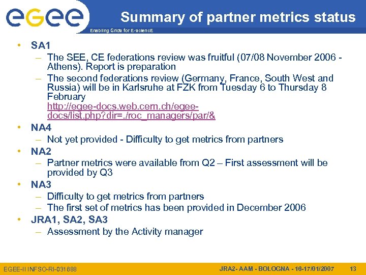 Summary of partner metrics status Enabling Grids for E-scienc. E • SA 1 –