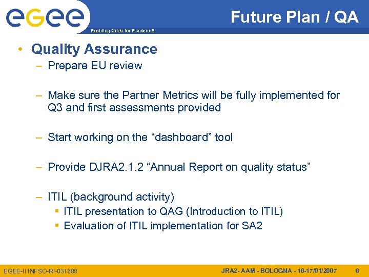 Future Plan / QA Enabling Grids for E-scienc. E • Quality Assurance – Prepare