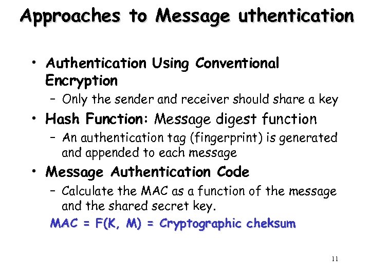 Approaches to Message uthentication • Authentication Using Conventional Encryption – Only the sender and