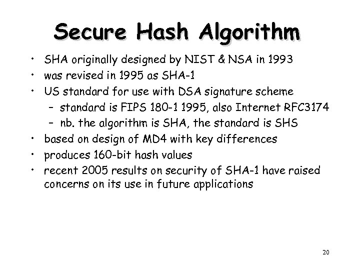 Secure Hash Algorithm • SHA originally designed by NIST & NSA in 1993 •