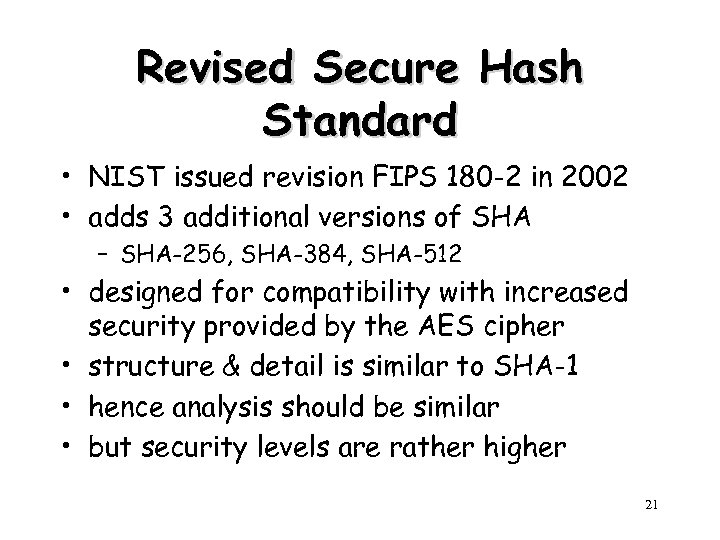 Revised Secure Hash Standard • NIST issued revision FIPS 180 -2 in 2002 •