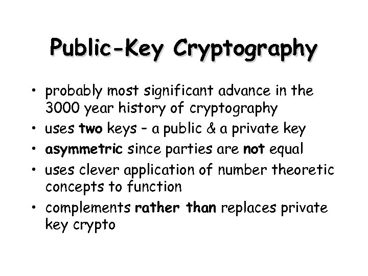 Public-Key Cryptography • probably most significant advance in the 3000 year history of cryptography