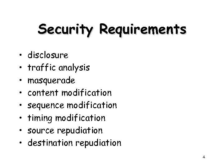 Security Requirements • • disclosure traffic analysis masquerade content modification sequence modification timing modification