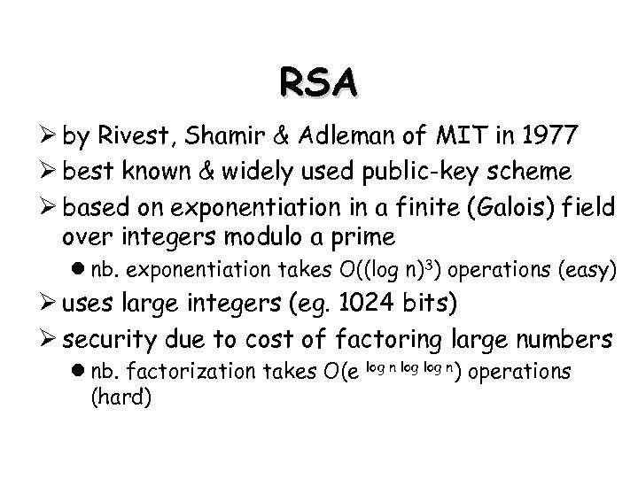 RSA Ø by Rivest, Shamir & Adleman of MIT in 1977 Ø best known