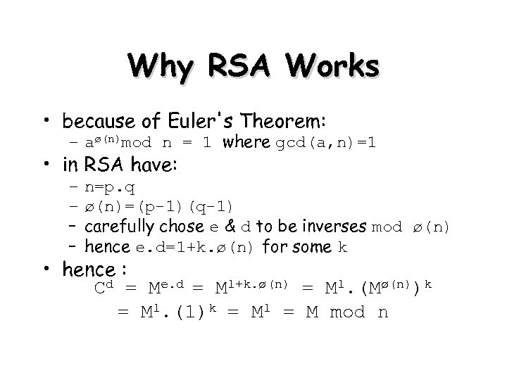 Why RSA Works • because of Euler's Theorem: – aø(n)mod n = 1 where