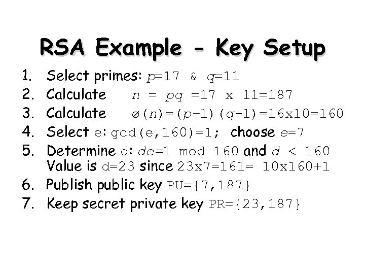 RSA Example - Key Setup 1. 2. 3. 4. 5. Select primes: p=17 &