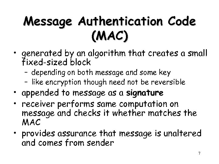 Message Authentication Code (MAC) • generated by an algorithm that creates a small fixed-sized