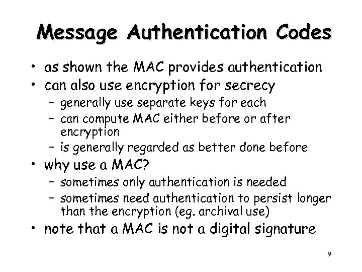 Message Authentication Codes • as shown the MAC provides authentication • can also use