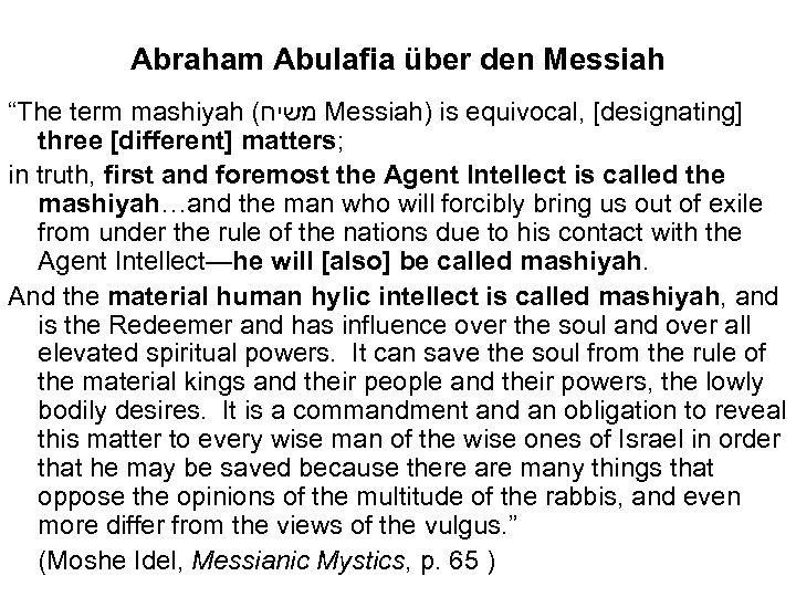 Abraham Abulafia über den Messiah “The term mashiyah ( משיח Messiah) is equivocal, [designating]