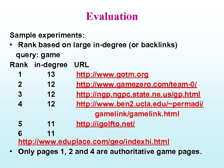 Evaluation Sample experiments: • Rank based on large in-degree (or backlinks) query: game Rank