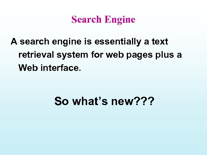 Search Engine A search engine is essentially a text retrieval system for web pages