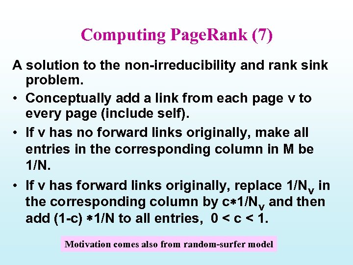 Computing Page. Rank (7) A solution to the non-irreducibility and rank sink problem. •
