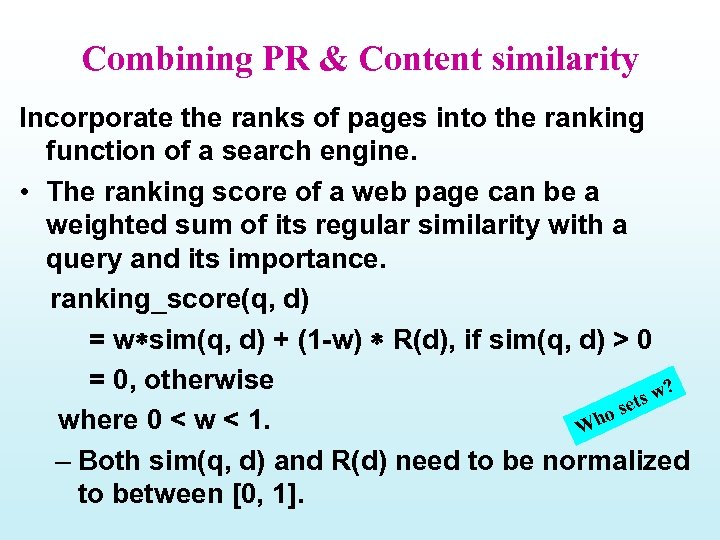 Combining PR & Content similarity Incorporate the ranks of pages into the ranking function