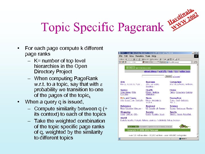 Topic Specific Pagerank • • For each page compute k different page ranks –