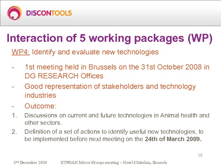 Interaction of 5 working packages (WP) WP 4: Identify and evaluate new technologies 1.