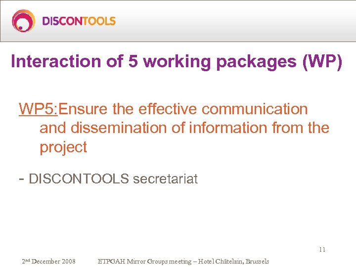 Interaction of 5 working packages (WP) WP 5: Ensure the effective communication and dissemination