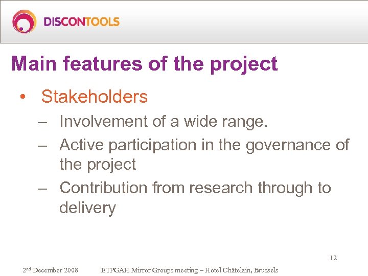 Main features of the project • Stakeholders – Involvement of a wide range. –