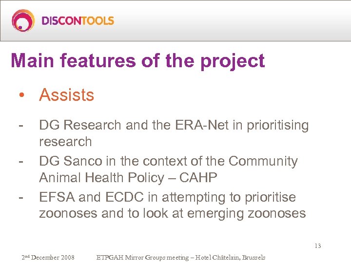 Main features of the project • Assists - DG Research and the ERA-Net in