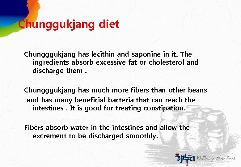 Chunggukjang diet Chungggukjang has lecithin and saponine in it. The ingredients absorb excessive fat