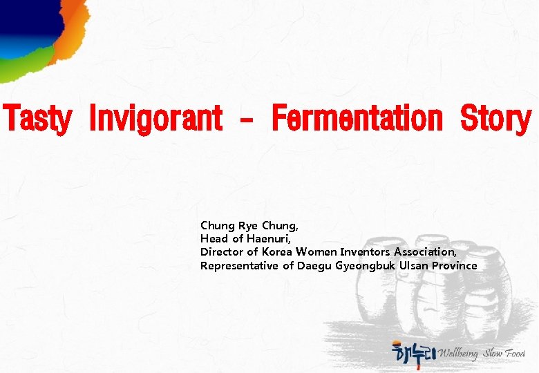 Tasty Invigorant – Fermentation Story Chung Rye Chung, Head of Haenuri, Director of Korea