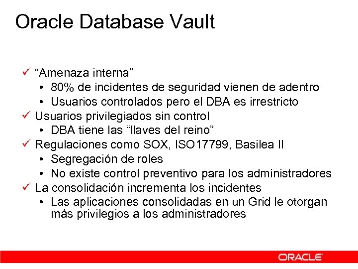 Oracle Database Vault ü “Amenaza interna” • 80% de incidentes de seguridad vienen de