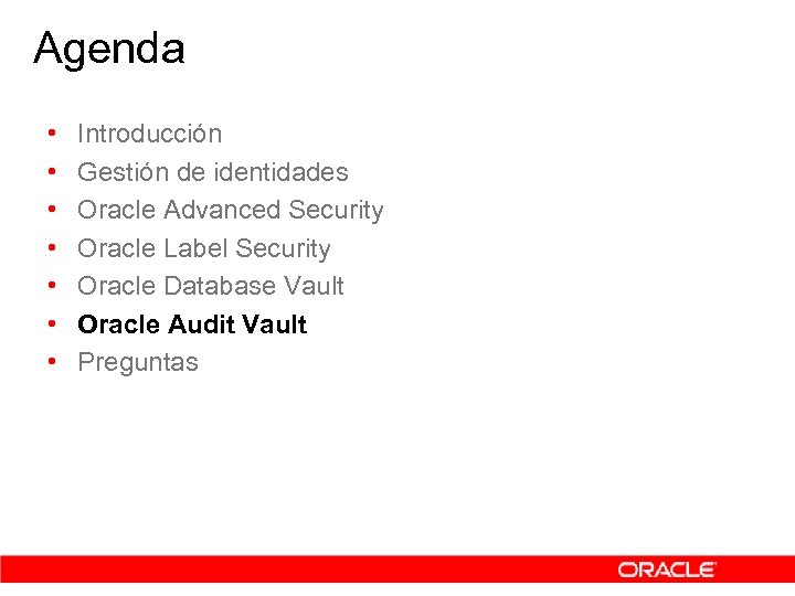 Agenda • • Introducción Gestión de identidades Oracle Advanced Security Oracle Label Security Oracle