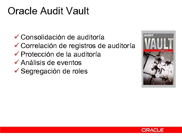 Oracle Audit Vault ü Consolidación de auditoría ü Correlación de registros de auditoría ü