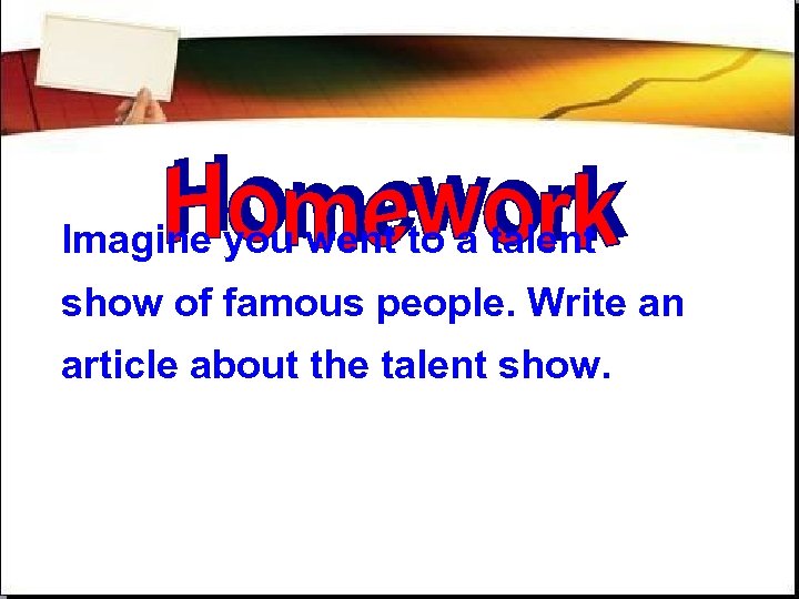 Imagine you went to a talent show of famous people. Write an article about