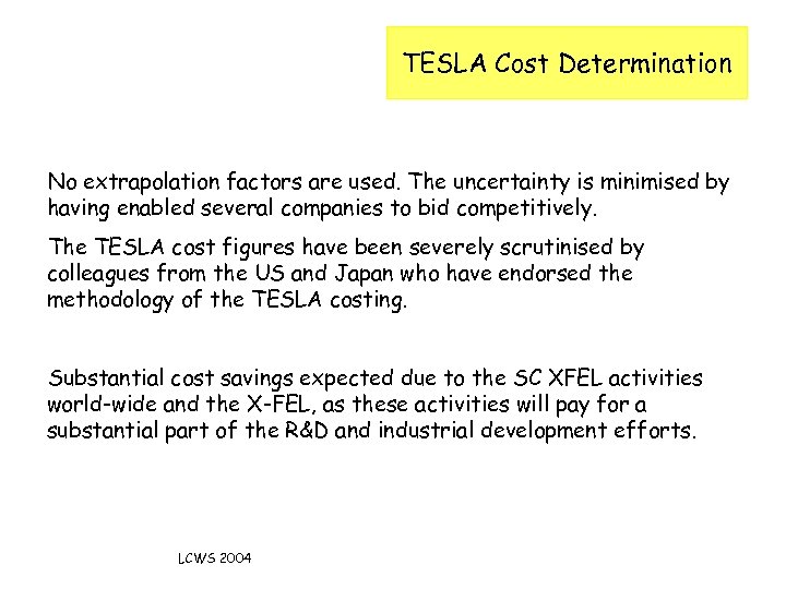 TESLA Cost Determination No extrapolation factors are used. The uncertainty is minimised by having